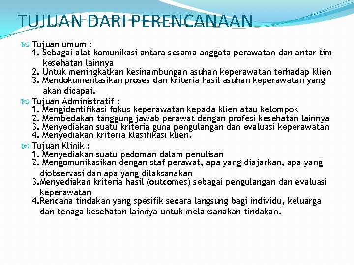 TUJUAN DARI PERENCANAAN Tujuan umum : 1. Sebagai alat komunikasi antara sesama anggota perawatan