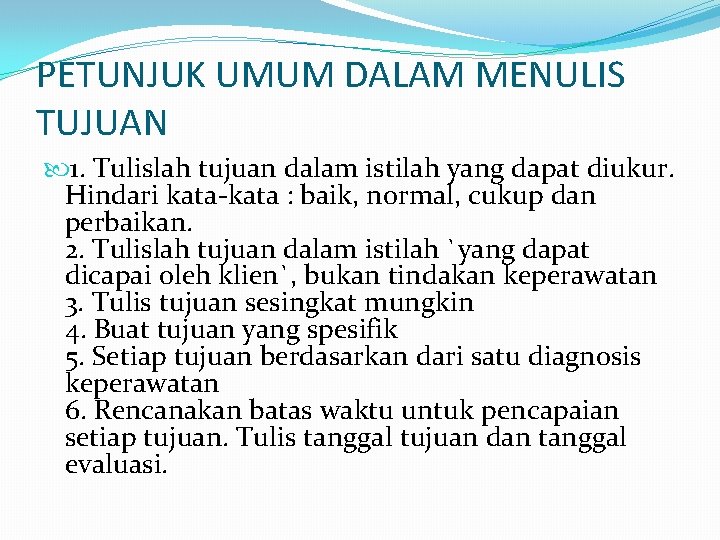 PETUNJUK UMUM DALAM MENULIS TUJUAN 1. Tulislah tujuan dalam istilah yang dapat diukur. Hindari