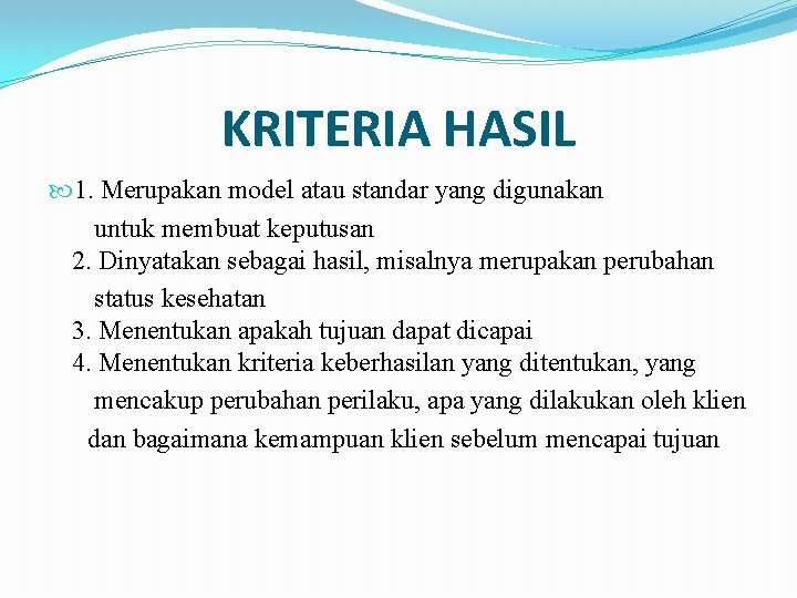 KRITERIA HASIL 1. Merupakan model atau standar yang digunakan untuk membuat keputusan 2. Dinyatakan