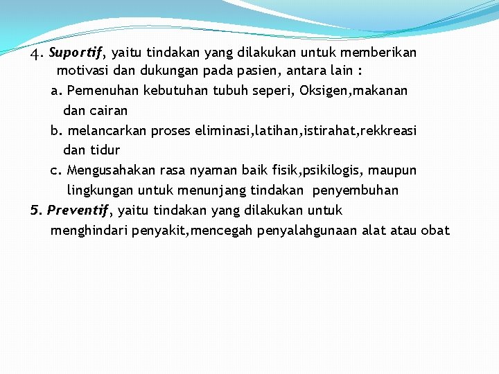 4. Suportif, yaitu tindakan yang dilakukan untuk memberikan motivasi dan dukungan pada pasien, antara