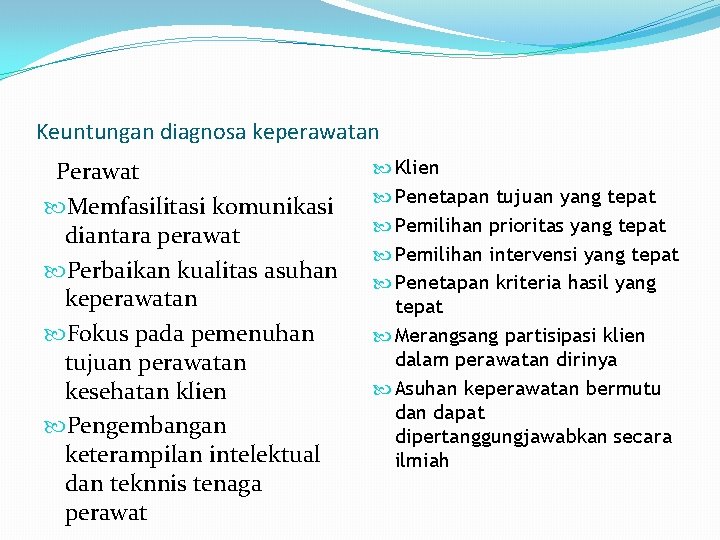 Keuntungan diagnosa keperawatan Perawat Memfasilitasi komunikasi diantara perawat Perbaikan kualitas asuhan keperawatan Fokus pada