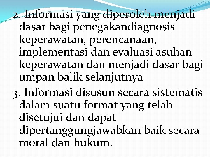 2. Informasi yang diperoleh menjadi dasar bagi penegakandiagnosis keperawatan, perencanaan, implementasi dan evaluasi asuhan 2. Informasi yang diperoleh menjadi dasar bagi penegakandiagnosis keperawatan, perencanaan, implementasi dan evaluasi asuhan