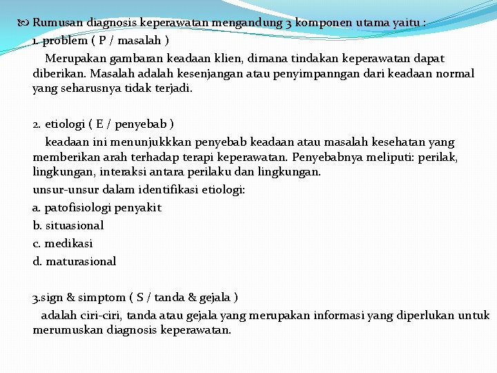 Rumusan diagnosis keperawatan mengandung 3 komponen utama yaitu : 1. problem ( P Rumusan diagnosis keperawatan mengandung 3 komponen utama yaitu : 1. problem ( P