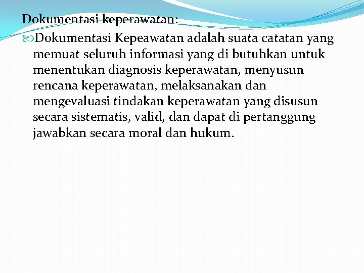 Dokumentasi keperawatan: Dokumentasi Kepeawatan adalah suata catatan yang memuat seluruh informasi yang di butuhkan