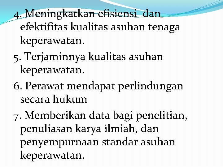 4. Meningkatkan efisiensi dan efektifitas kualitas asuhan tenaga keperawatan. 5. Terjaminnya kualitas asuhan keperawatan.