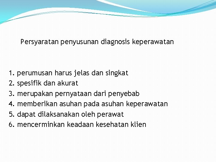 Persyaratan penyusunan diagnosis keperawatan 1. 2. 3. 4. 5. 6. perumusan harus jelas dan