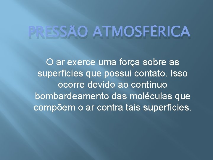 PRESSÃO ATMOSFÉRICA O ar exerce uma força sobre as superfícies que possui contato. Isso