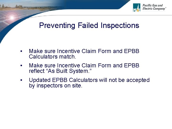 Preventing Failed Inspections • Make sure Incentive Claim Form and EPBB Calculators match. •