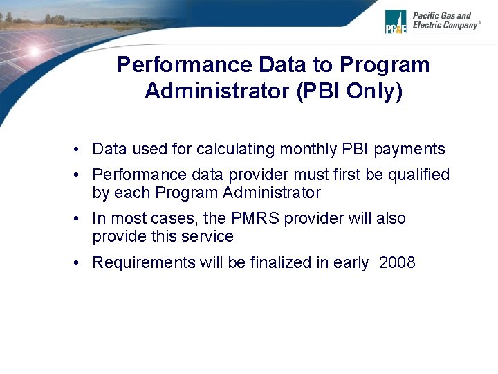 Performance Data to Program Administrator (PBI Only) • Data used for calculating monthly PBI