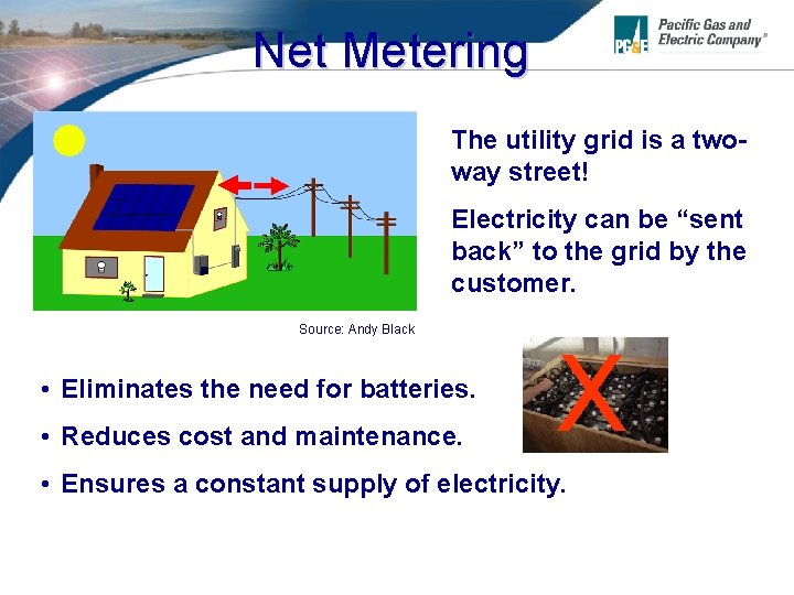 Net Metering The utility grid is a twoway street! Electricity can be “sent back”