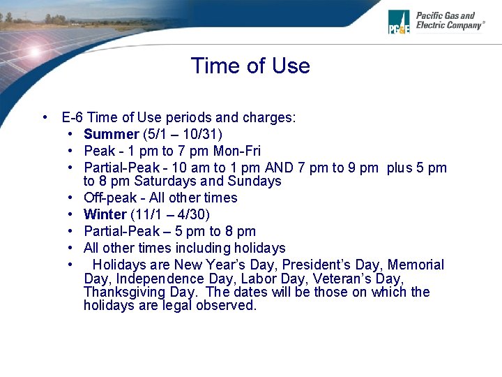 Time of Use • E-6 Time of Use periods and charges: • Summer (5/1