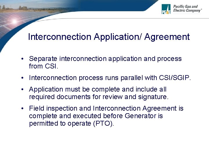 Interconnection Application/ Agreement • Separate interconnection application and process from CSI. • Interconnection process