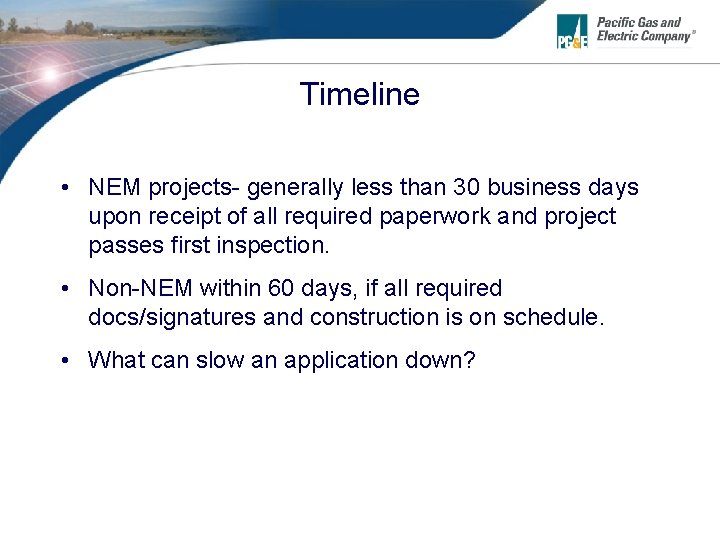 Timeline • NEM projects- generally less than 30 business days upon receipt of all