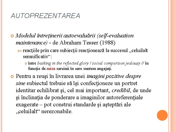 AUTOPREZENTAREA Modelul întreţinerii autoevaluării (self evaluation maintenance) - de Abraham Tesser (1988) reacţiile prin