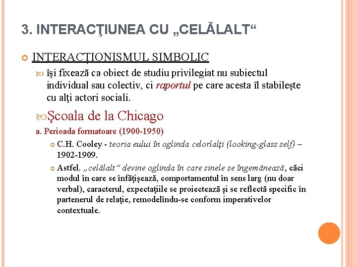 3. INTERACŢIUNEA CU „CELĂLALT“ INTERACȚIONISMUL SIMBOLIC îşi fixează ca obiect de studiu privilegiat nu