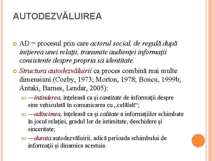AUTODEZVĂLUIREA AD = procesul prin care actorul social, de regulă după iniţierea unei relaţii,