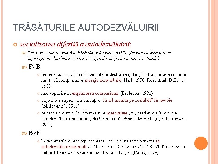 TRĂSĂTURILE AUTODEZVĂLUIRII socializarea diferită a autodezvăluirii: ”femeia exteriorizează şi bărbatul interiorizează“, „femeia se deschide