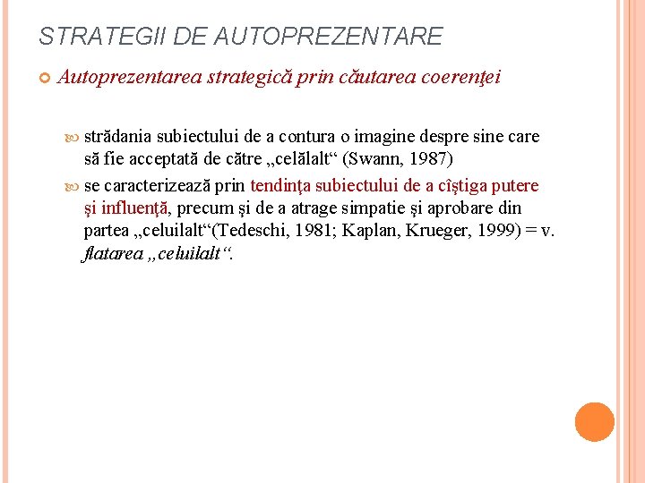 STRATEGII DE AUTOPREZENTARE Autoprezentarea strategică prin căutarea coerenţei strădania subiectului de a contura o