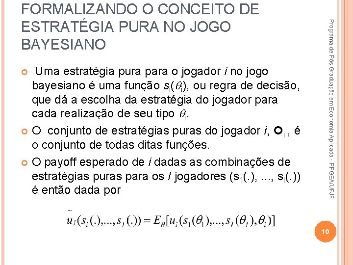 Uma estratégia pura para o jogador i no jogo bayesiano é uma função si(