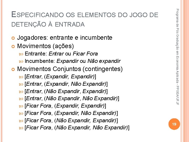 DETENÇÃO À ENTRADA Jogadores: entrante e incumbente Movimentos (ações) Entrante: Entrar ou Ficar Fora