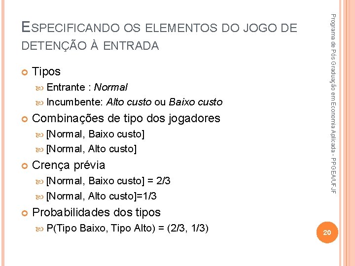 DETENÇÃO À ENTRADA Tipos Entrante : Normal Incumbente: Alto custo ou Baixo custo Combinações