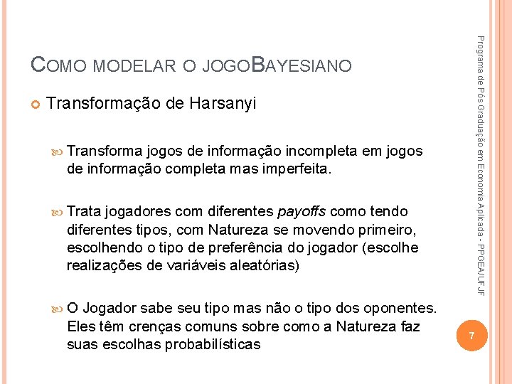 Programa de Pós Graduação em Economia Aplicada - PPGEA/UFJF COMO MODELAR O JOGO BAYESIANO