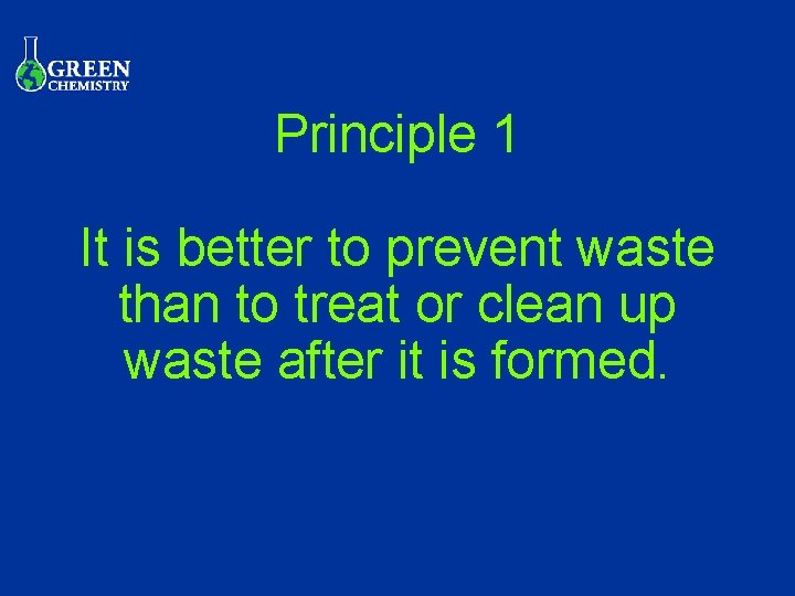 Principle 1 It is better to prevent waste than to treat or clean up