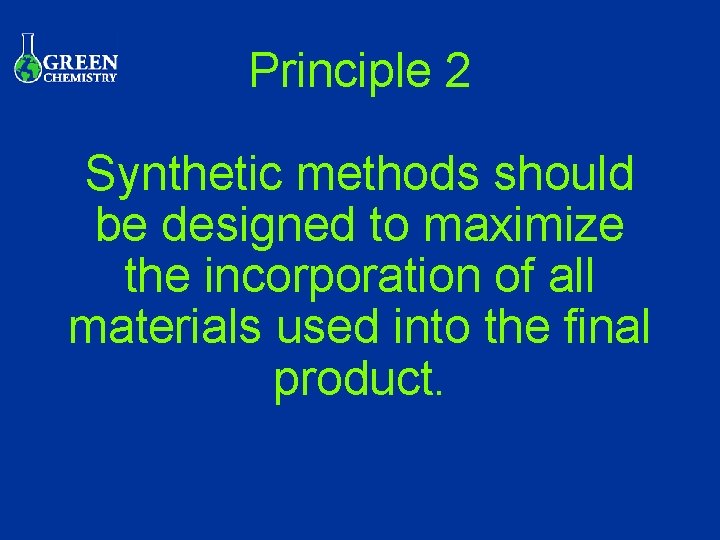 Principle 2 Synthetic methods should be designed to maximize the incorporation of all materials