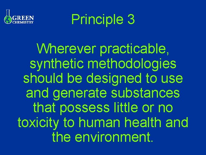 Principle 3 Wherever practicable, synthetic methodologies should be designed to use and generate substances