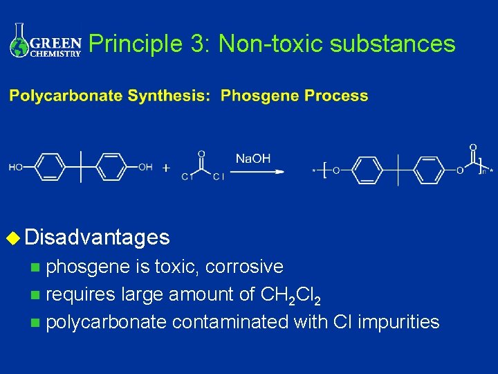 Principle 3: Non-toxic substances u Disadvantages phosgene is toxic, corrosive n requires large amount