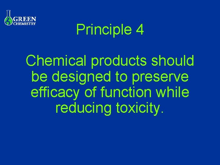 Principle 4 Chemical products should be designed to preserve efficacy of function while reducing