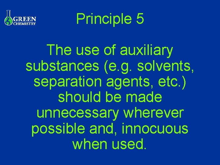 Principle 5 The use of auxiliary substances (e. g. solvents, separation agents, etc. )