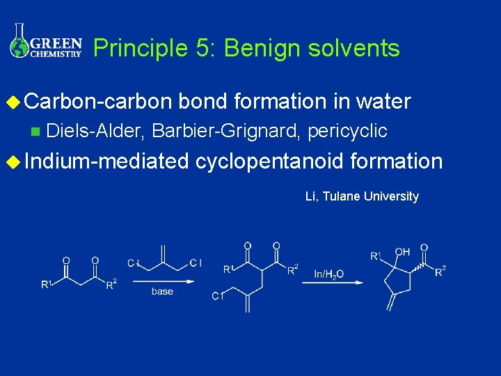 Principle 5: Benign solvents u Carbon-carbon n bond formation in water Diels-Alder, Barbier-Grignard, pericyclic