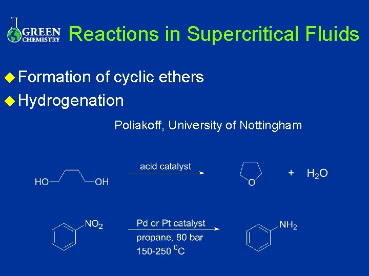 Reactions in Supercritical Fluids u Formation of cyclic ethers u Hydrogenation Poliakoff, University of