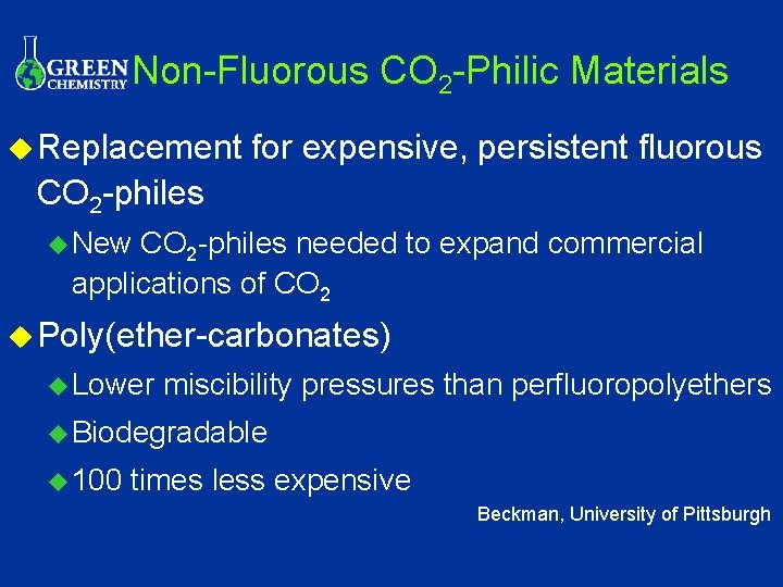 Non-Fluorous CO 2 -Philic Materials u Replacement for expensive, persistent fluorous CO 2 -philes