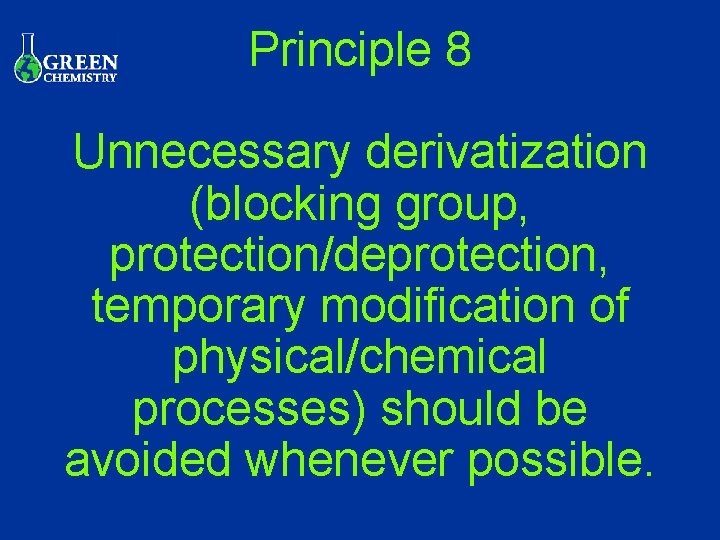 Principle 8 Unnecessary derivatization (blocking group, protection/deprotection, temporary modification of physical/chemical processes) should be