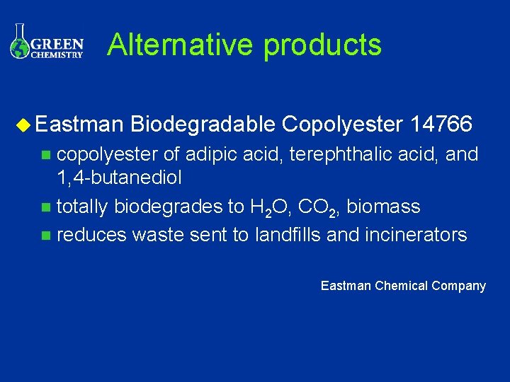 Alternative products u Eastman Biodegradable Copolyester 14766 copolyester of adipic acid, terephthalic acid, and