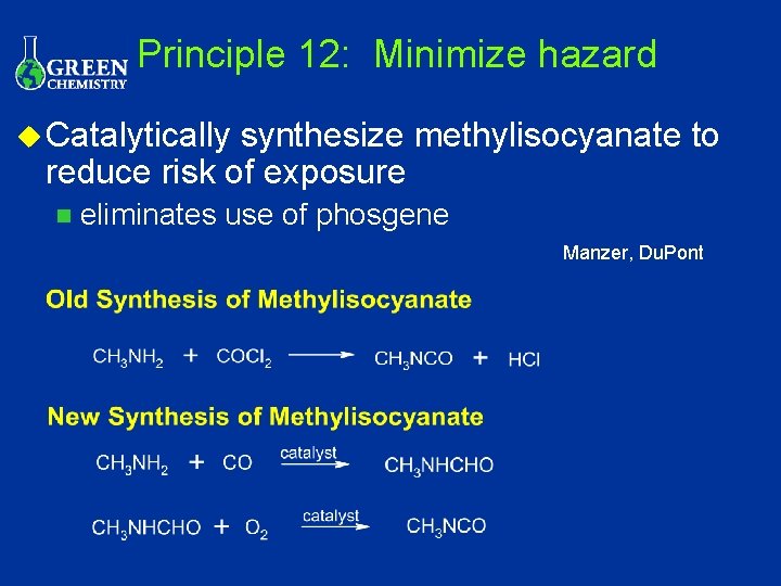 Principle 12: Minimize hazard u Catalytically synthesize methylisocyanate to reduce risk of exposure n