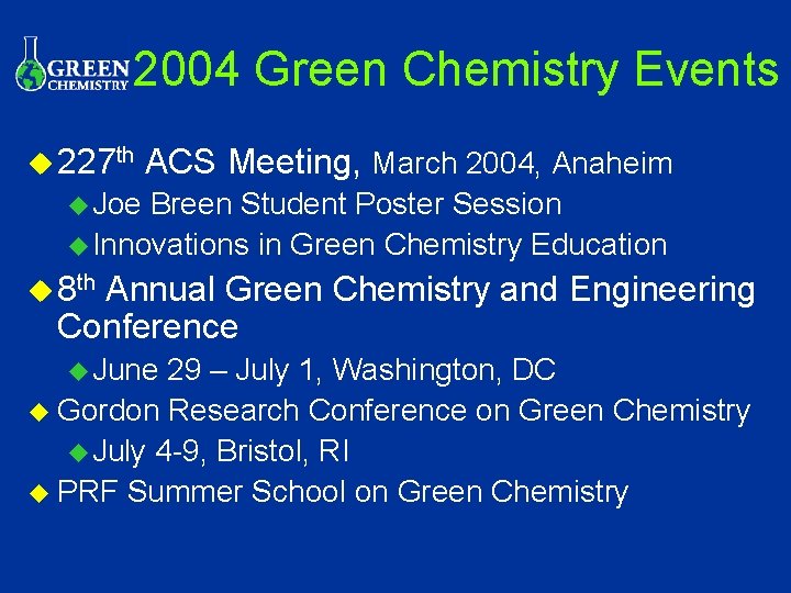 2004 Green Chemistry Events u 227 th ACS Meeting, March 2004, Anaheim u Joe