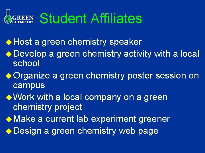 Student Affiliates u Host a green chemistry speaker u Develop a green chemistry activity