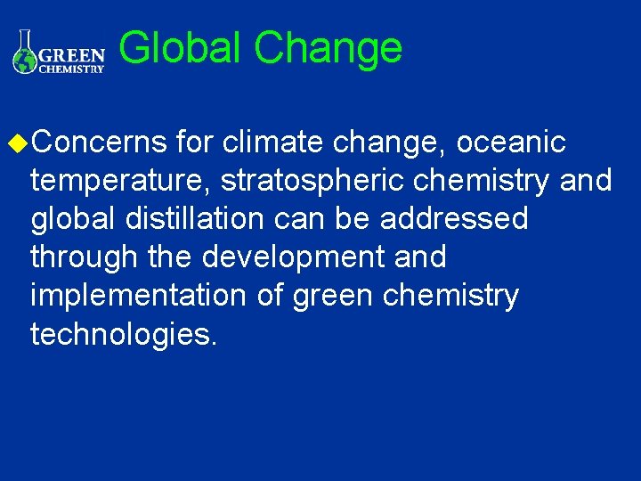 Global Change u. Concerns for climate change, oceanic temperature, stratospheric chemistry and global distillation