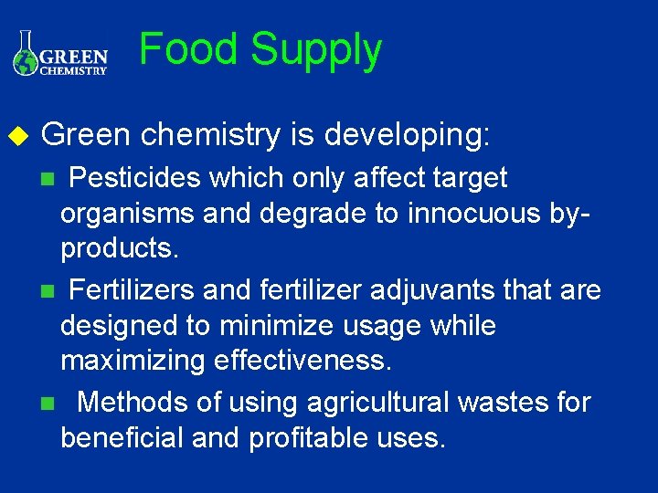 Food Supply u Green chemistry is developing: Pesticides which only affect target organisms and