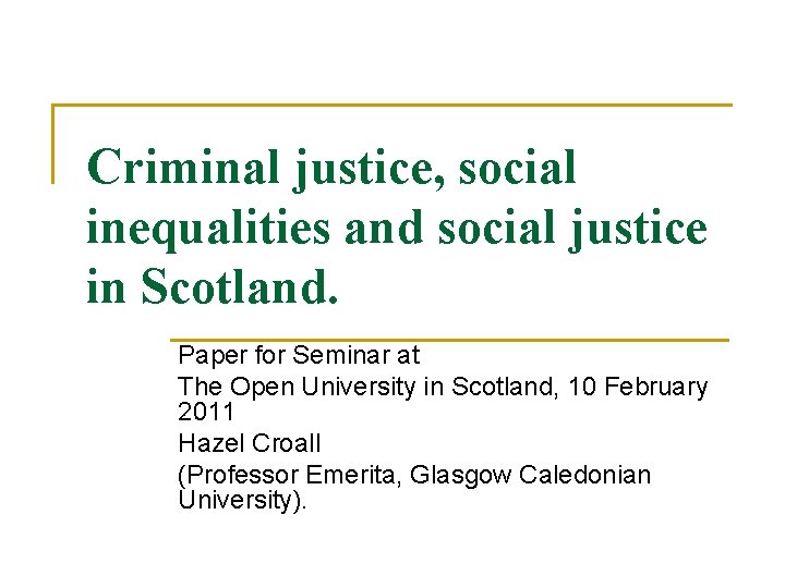 Criminal justice, social inequalities and social justice in Scotland. Paper for Seminar at The