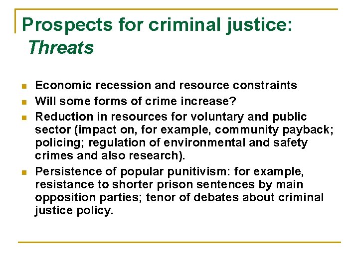 Prospects for criminal justice: Threats n n Economic recession and resource constraints Will some