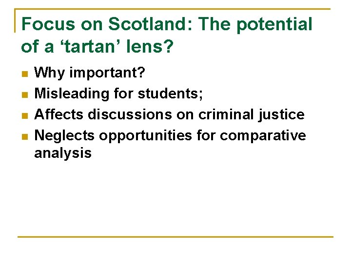 Focus on Scotland: The potential of a ‘tartan’ lens? n n Why important? Misleading