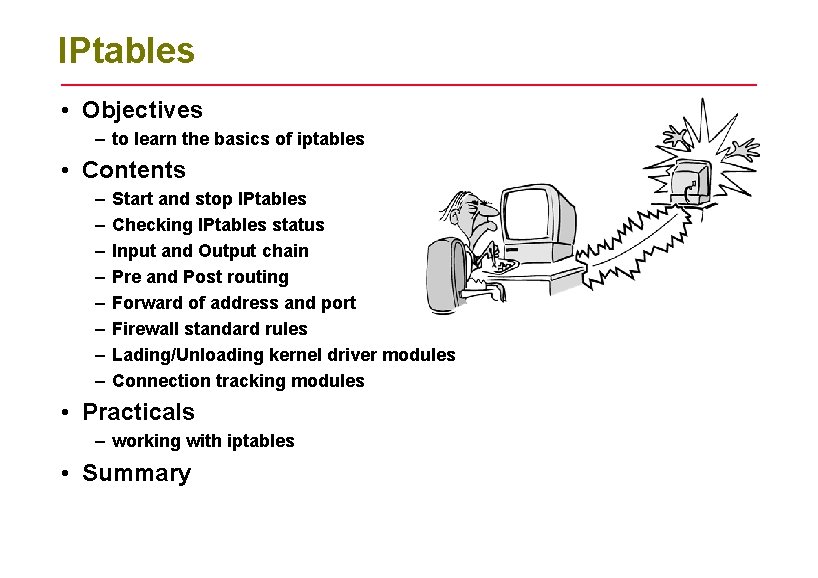 IPtables • Objectives – to learn the basics of iptables • Contents – –