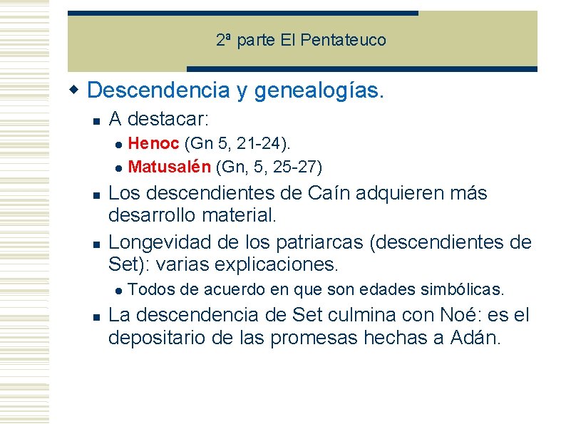2ª parte El Pentateuco Descendencia y genealogías. A destacar: Henoc (Gn 5, 21 -24). 2ª parte El Pentateuco Descendencia y genealogías. A destacar: Henoc (Gn 5, 21 -24).