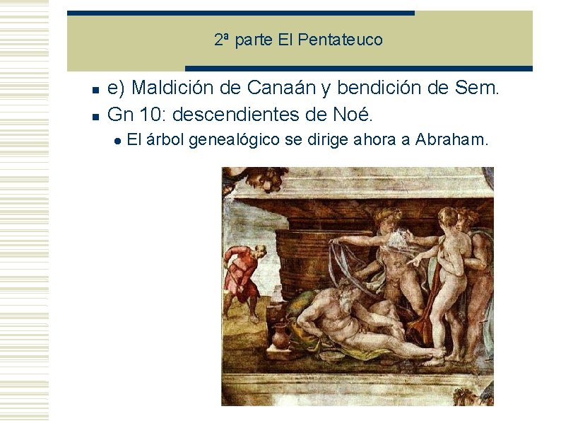2ª parte El Pentateuco e) Maldición de Canaán y bendición de Sem. Gn 10: 2ª parte El Pentateuco e) Maldición de Canaán y bendición de Sem. Gn 10: