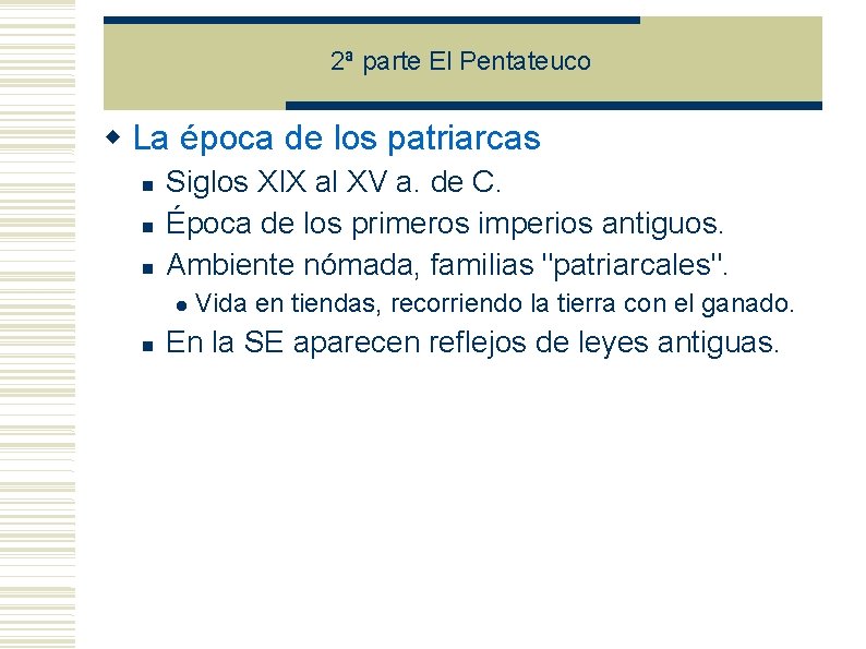 2ª parte El Pentateuco La época de los patriarcas Siglos XIX al XV a. 2ª parte El Pentateuco La época de los patriarcas Siglos XIX al XV a.