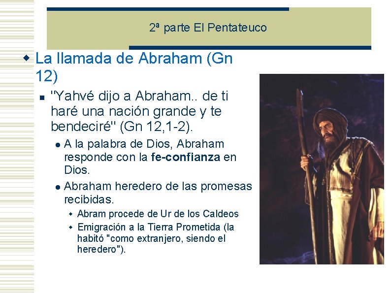 2ª parte El Pentateuco La llamada de Abraham (Gn 12) "Yahvé dijo a Abraham. 2ª parte El Pentateuco La llamada de Abraham (Gn 12) "Yahvé dijo a Abraham.
